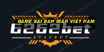 game bai dan gian viet nam