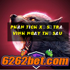 Phân tích xổ số Trà Vinh ngày thứ sáu