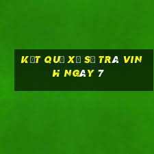 kết quả Xổ Số Trà Vinh ngày 7