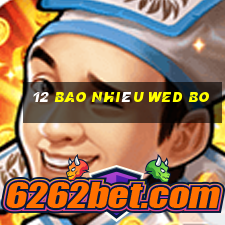 12 Bao nhiêu wed Bo