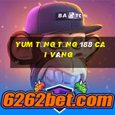 Yum tặng tặng 188 Cai Vàng