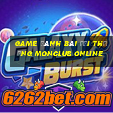 game đánh bài đổi thưởng monclub online