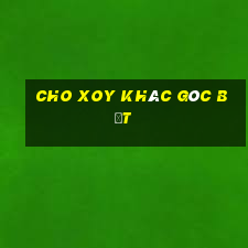 cho xoy khác góc bẹt