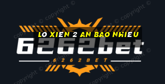 lô xiên 2 an bao nhiêu