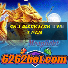 Chơi Blackjack ở Việt nam