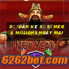 Dự Đoán kê xổ số Mega Millions Ngày mai