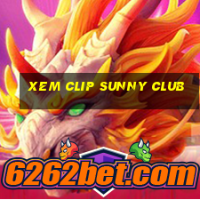 xem clip sunny club