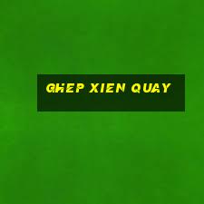 ghep xien quay