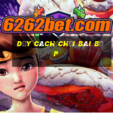 dạy cách chơi bài bịp