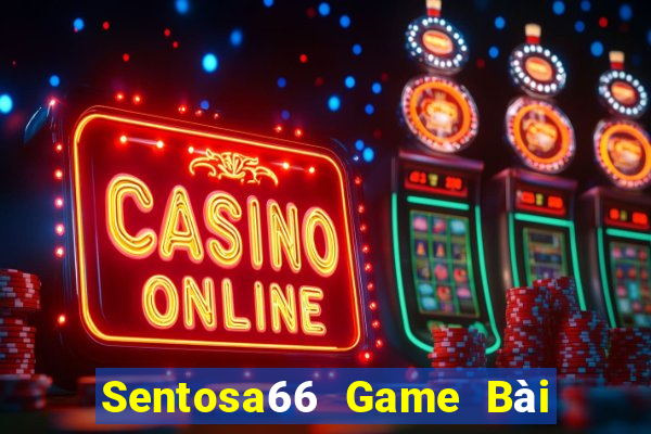 Sentosa66 Game Bài Vip Club Đổi Thưởng