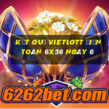 kết quả vietlott Điện Toán 6x36 ngày 6