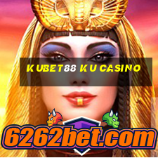 kubet88 ku casino