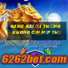 game bài đổi thưởng không cần nạp thẻ