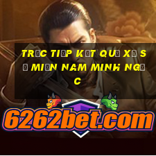 trực tiếp kết quả xổ số miền nam minh ngọc