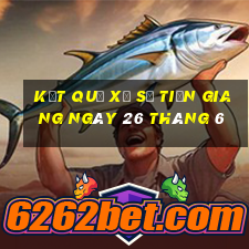 kết quả xổ số tiền giang ngày 26 tháng 6