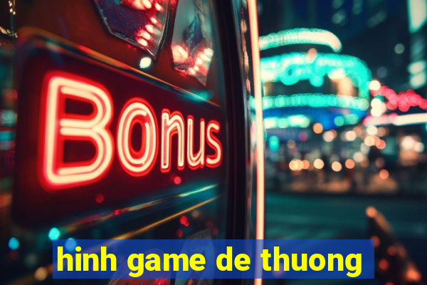 hinh game de thuong