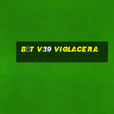 bệt v39 viglacera