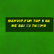 Manvip.Fun Top 5 Game Bài Đổi Thưởng