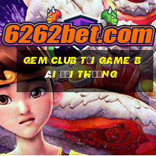 Gem Club Tải Game Bài Đổi Thưởng