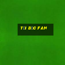 tai boc fan