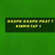 khanh khanh nhat thuong tap 1