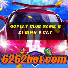 Goplay Club Game Bài Binh 9 Cây