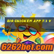 Big Chicken app Tải về