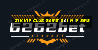 Zikvip Club Game Bài Nạp Sms