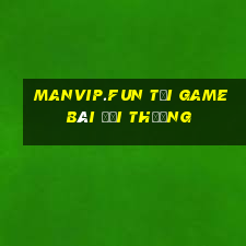 Manvip.Fun Tải Game Bài Đổi Thưởng