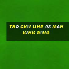 trò chơi line 98 màn hình rộng