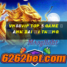 Vn88Vip Top 5 Game Đánh Bài Đổi Thưởng