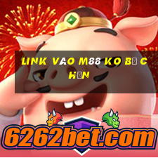 link vào m88 ko bị chặn