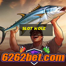 slot hole