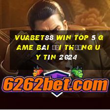 Vuabet88 Win Top 5 Game Bài Đổi Thưởng Uy Tín 2024