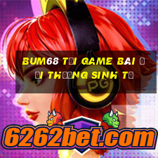 Bum68 Tại Game Bài Đổi Thưởng Sinh Tử