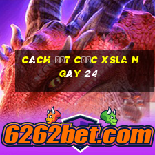 Cách đặt cược XSLA ngày 24