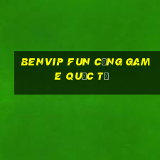 benvip fun cổng game quốc tế