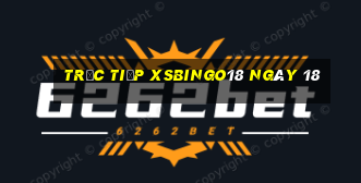 Trực tiếp XSBINGO18 ngày 18