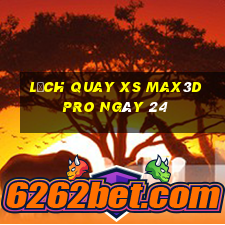 Lịch quay xs Max3D Pro ngày 24