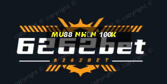 mu88 nhận 100k