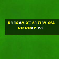 Dự Đoán Xổ Số Tiền Giang ngày 26