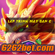 lap trinh may ban ca