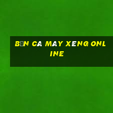 bắn cá máy xèng online