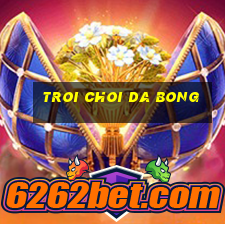 troi choi da bong