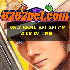 Chơi game bài bài poker di động