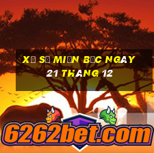 xổ số miền bắc ngày 21 tháng 12