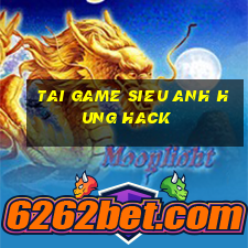 tai game sieu anh hung hack