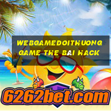 Webgamedoithuong Game The Bài Hack