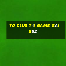 To Club Tại Game Bài B52