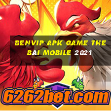 Benvip Apk Game The Bài Mobile 2021